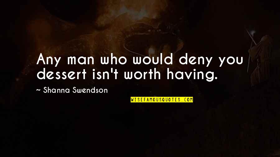 Having The Best Man Ever Quotes By Shanna Swendson: Any man who would deny you dessert isn't