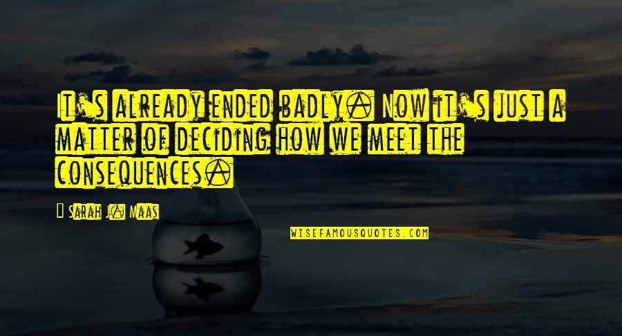 Having The Best Mom And Dad Quotes By Sarah J. Maas: It's already ended badly. Now it's just a Having The Best Mom And Dad Quotes By Sarah J. Maas: It's already ended badly. Now it's just a