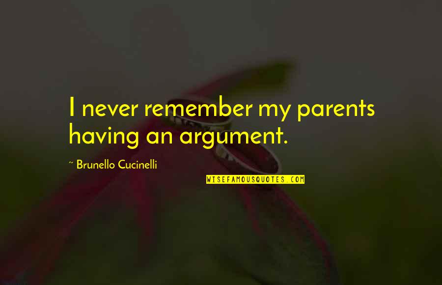 Having The Best Parents Quotes By Brunello Cucinelli: I never remember my parents having an argument.