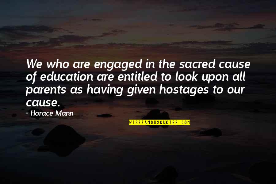 Having The Best Parents Quotes By Horace Mann: We who are engaged in the sacred cause