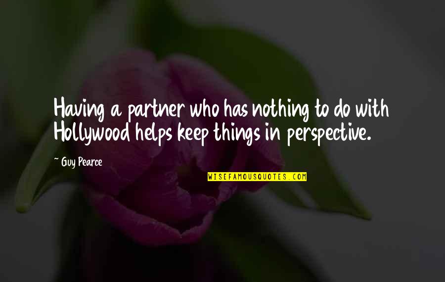 Having The Best Partner Quotes By Guy Pearce: Having a partner who has nothing to do
