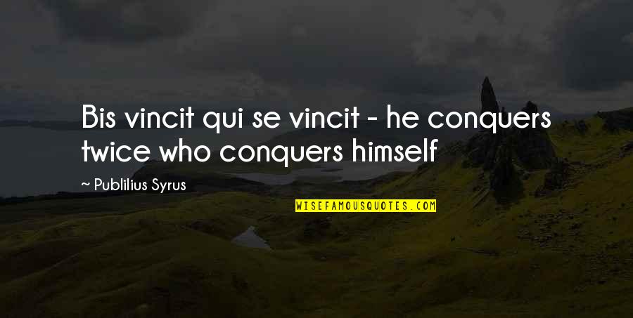 Having The Best Sister Quotes By Publilius Syrus: Bis vincit qui se vincit - he conquers