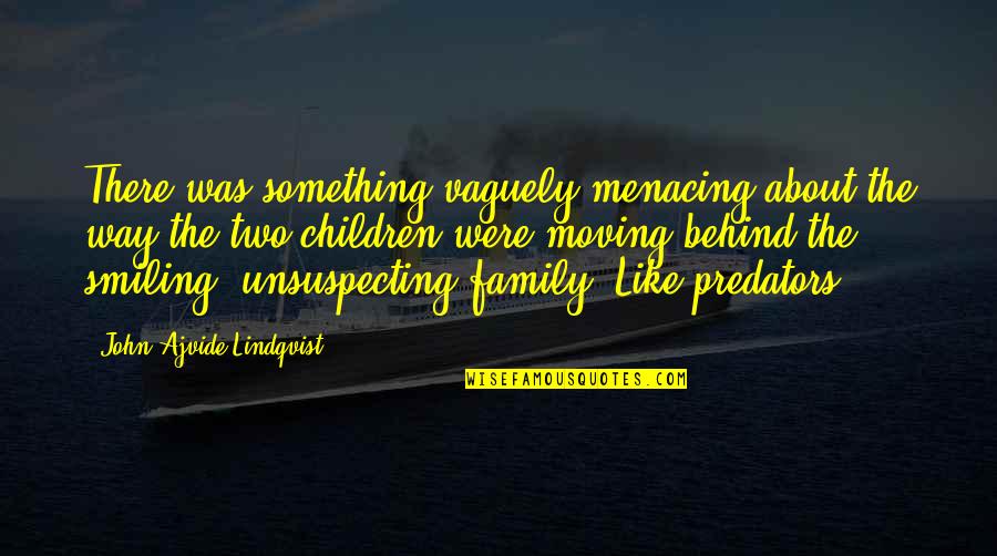 Having The Best Smile Quotes By John Ajvide Lindqvist: There was something vaguely menacing about the way