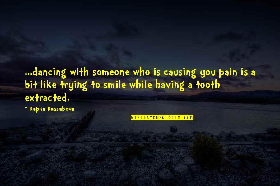 Having The Best Smile Quotes By Kapka Kassabova: ...dancing with someone who is causing you pain
