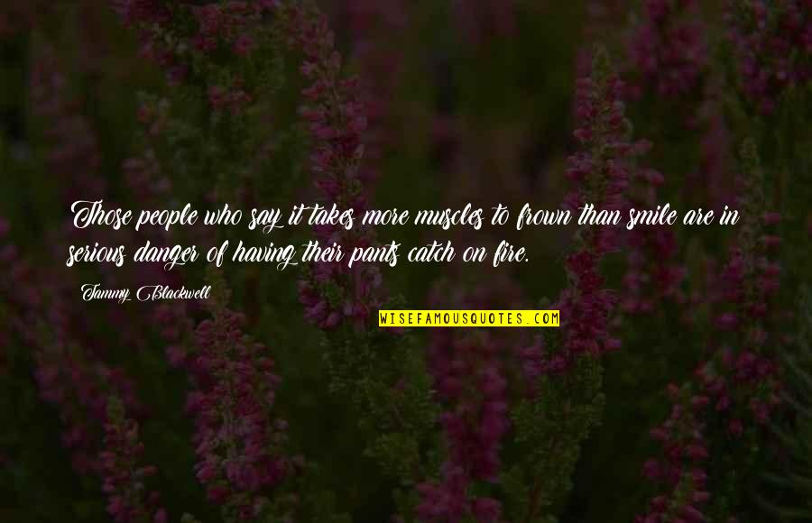 Having The Best Smile Quotes By Tammy Blackwell: Those people who say it takes more muscles