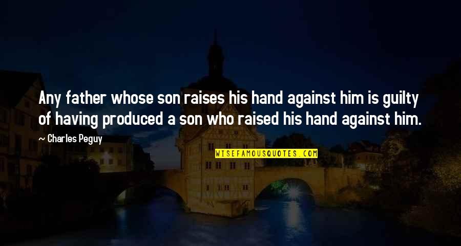 Having The Best Son Quotes By Charles Peguy: Any father whose son raises his hand against