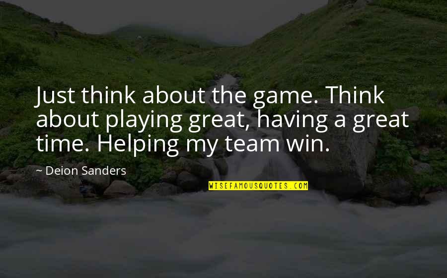Having The Best Team Quotes By Deion Sanders: Just think about the game. Think about playing