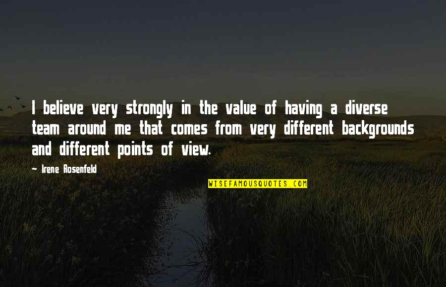 Having The Best Team Quotes By Irene Rosenfeld: I believe very strongly in the value of