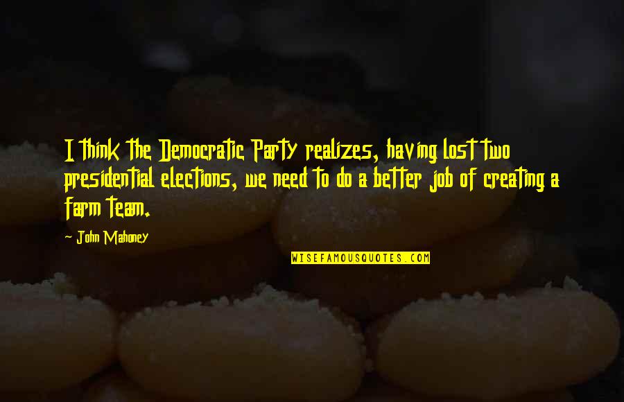 Having The Best Team Quotes By John Mahoney: I think the Democratic Party realizes, having lost