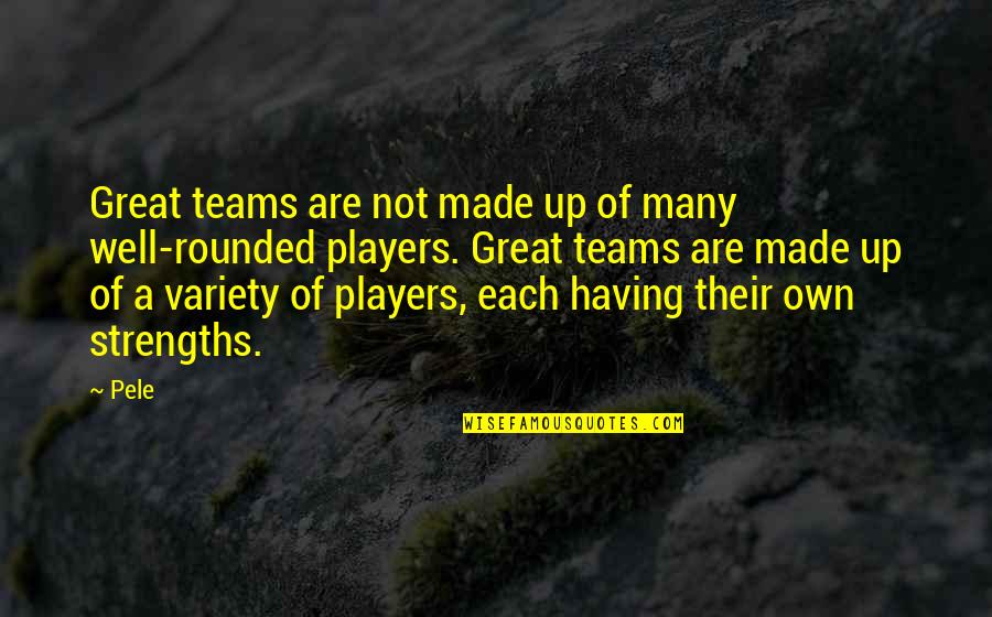 Having The Best Team Quotes By Pele: Great teams are not made up of many
