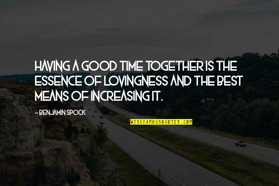 Having The Best Time Quotes By Benjamin Spock: Having a good time together is the essence