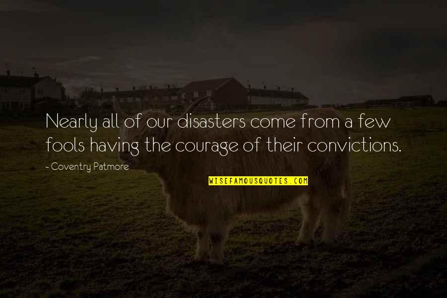 Having The Courage Of Your Convictions Quotes By Coventry Patmore: Nearly all of our disasters come from a