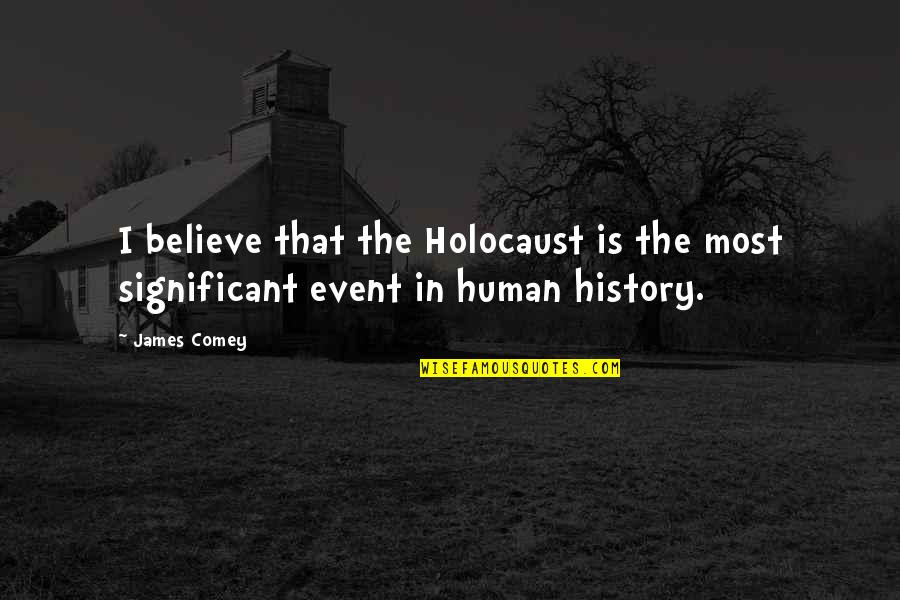 Having The Hiccups Quotes By James Comey: I believe that the Holocaust is the most