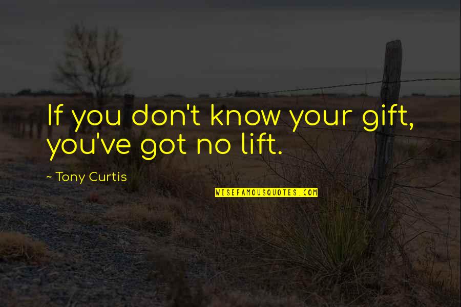 Having The Hiccups Quotes By Tony Curtis: If you don't know your gift, you've got