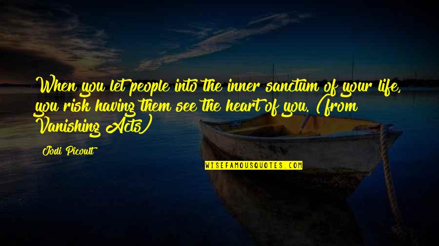 Having The Love Of Your Life Quotes By Jodi Picoult: When you let people into the inner sanctum