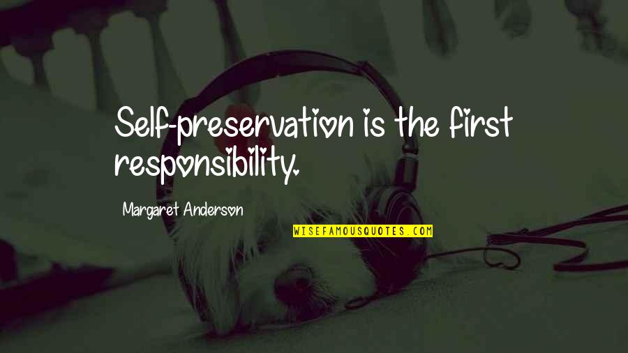 Having The Perfect Boyfriend Quotes By Margaret Anderson: Self-preservation is the first responsibility.