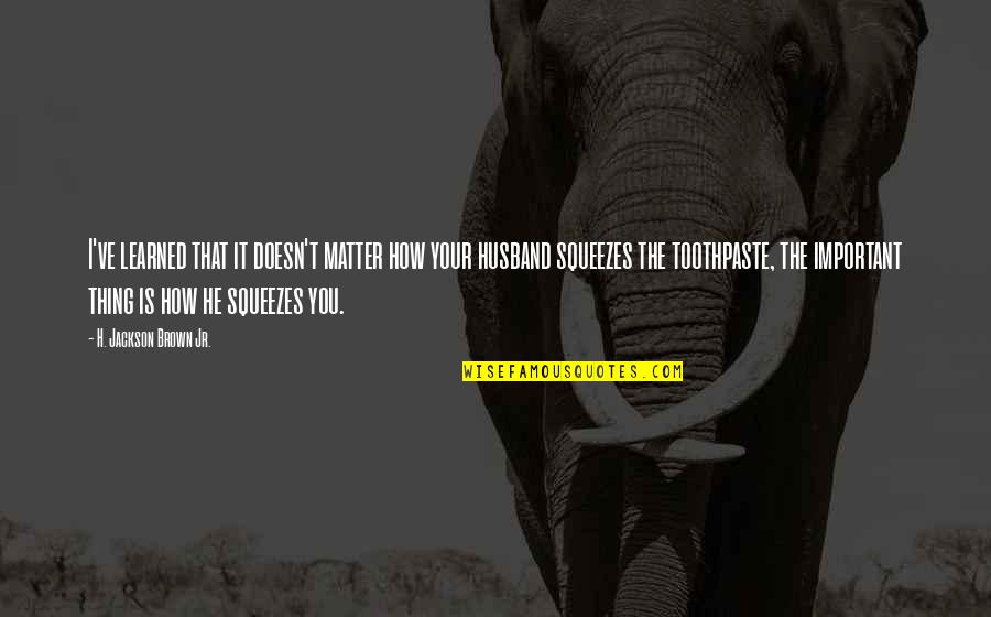 Having The Right Love At The Wrong Time Quotes By H. Jackson Brown Jr.: I've learned that it doesn't matter how your