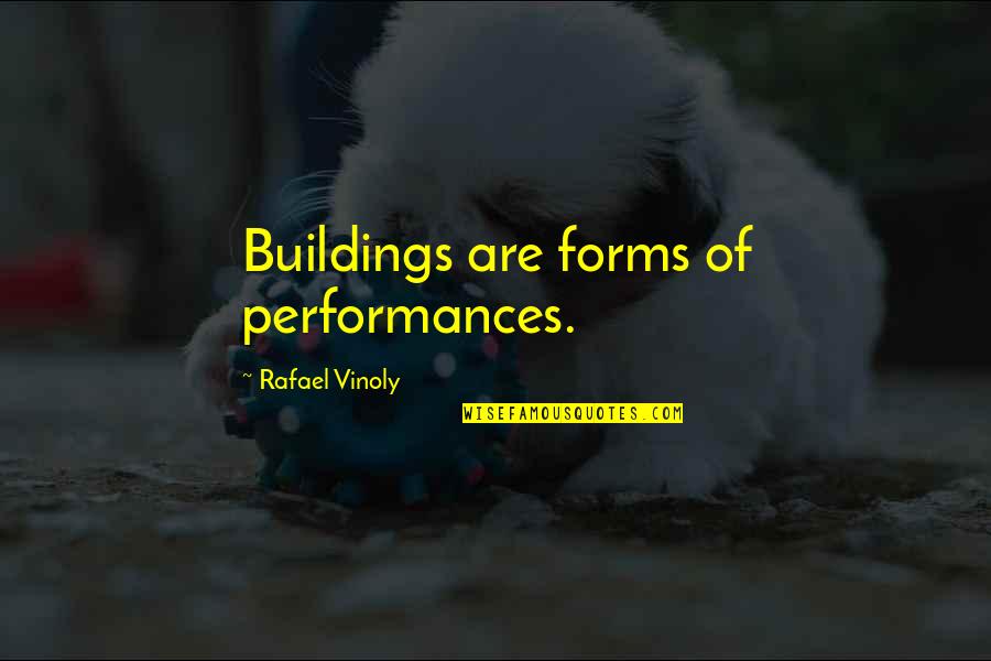 Having The Right Love At The Wrong Time Quotes By Rafael Vinoly: Buildings are forms of performances.