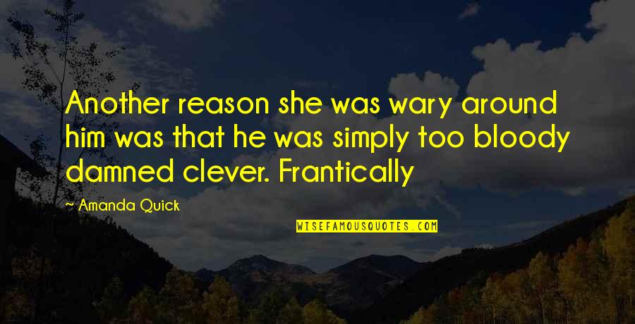Having The Right Man In Your Life Quotes By Amanda Quick: Another reason she was wary around him was Having The Right Man In Your Life Quotes By Amanda Quick: Another reason she was wary around him was