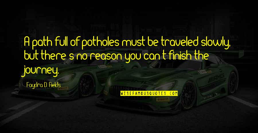 Having The Right Tools Quotes By Faydra D. Fields: A path full of potholes must be traveled