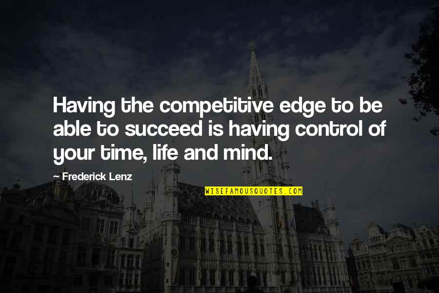 Having The Time Of My Life Quotes By Frederick Lenz: Having the competitive edge to be able to