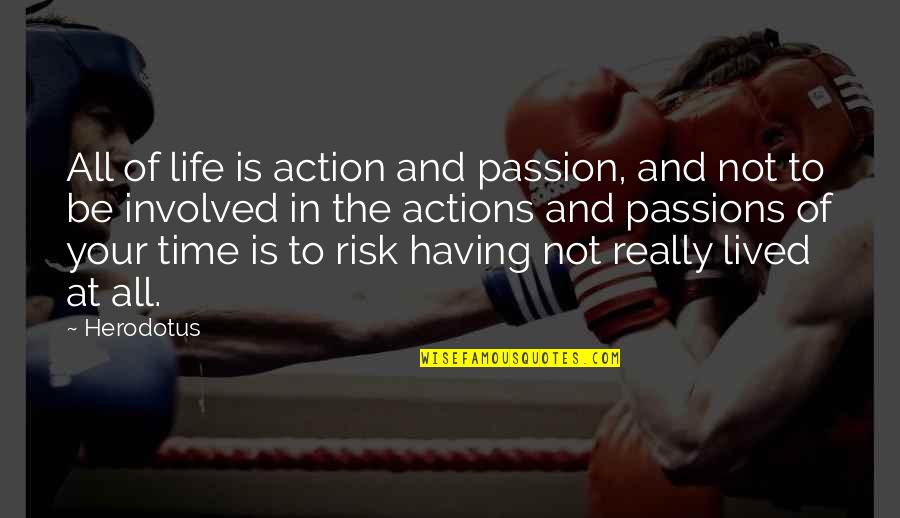 Having The Time Of My Life Quotes By Herodotus: All of life is action and passion, and