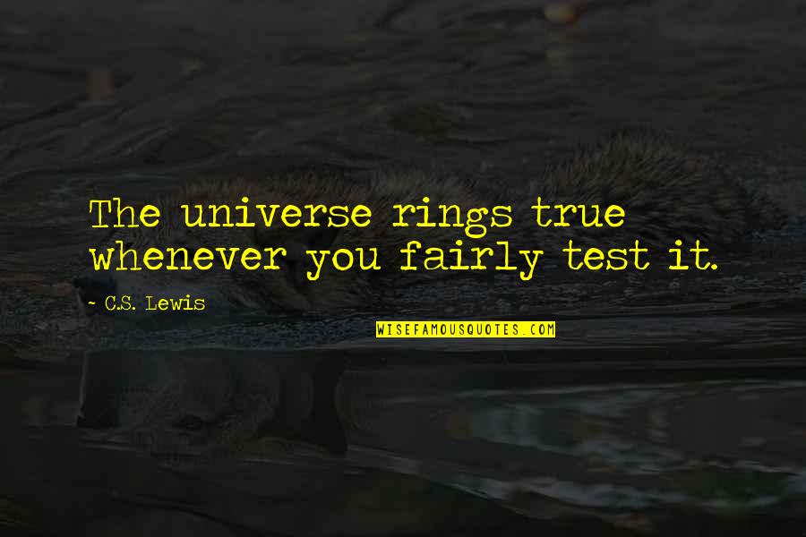 Having The Victory Quotes By C.S. Lewis: The universe rings true whenever you fairly test Having The Victory Quotes By C.S. Lewis: The universe rings true whenever you fairly test