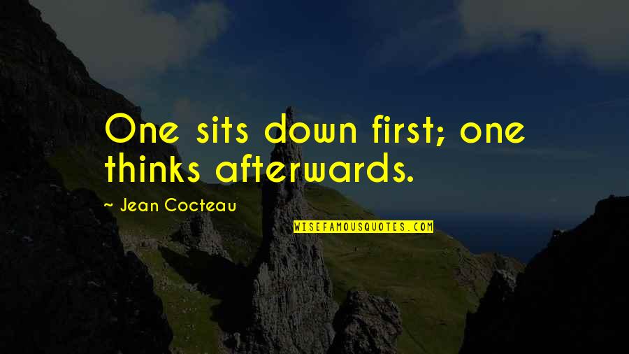 Having The Whole World In Front Of You Quotes By Jean Cocteau: One sits down first; one thinks afterwards.