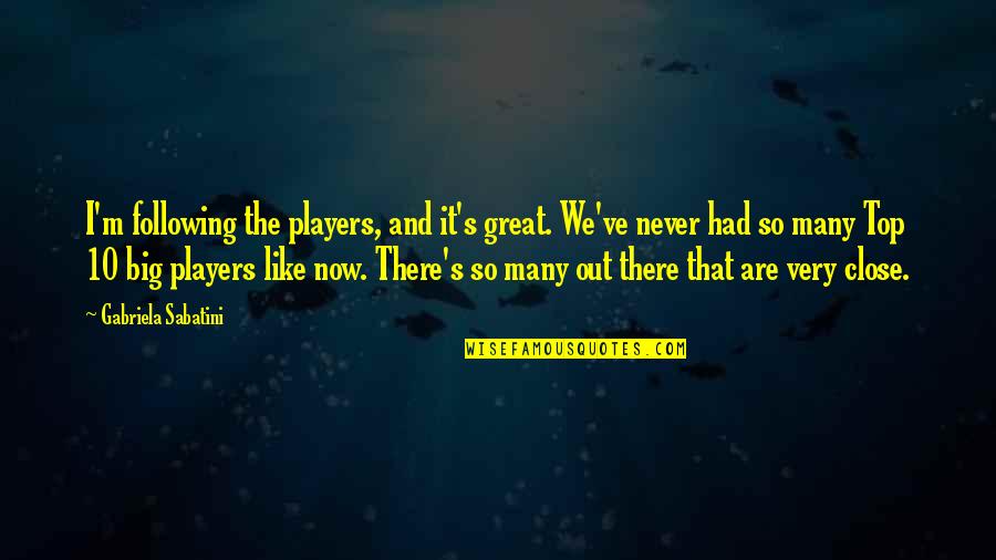 Having The Worst Day Ever Quotes By Gabriela Sabatini: I'm following the players, and it's great. We've