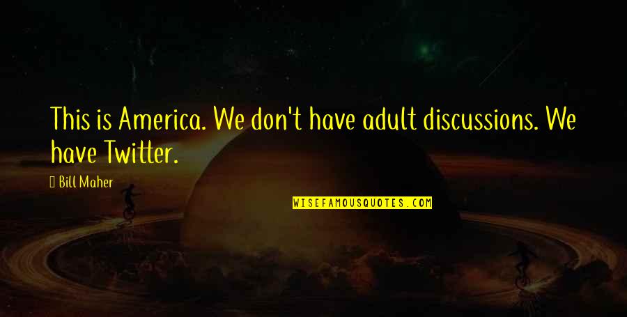 Having To Grow Up Fast Quotes By Bill Maher: This is America. We don't have adult discussions.