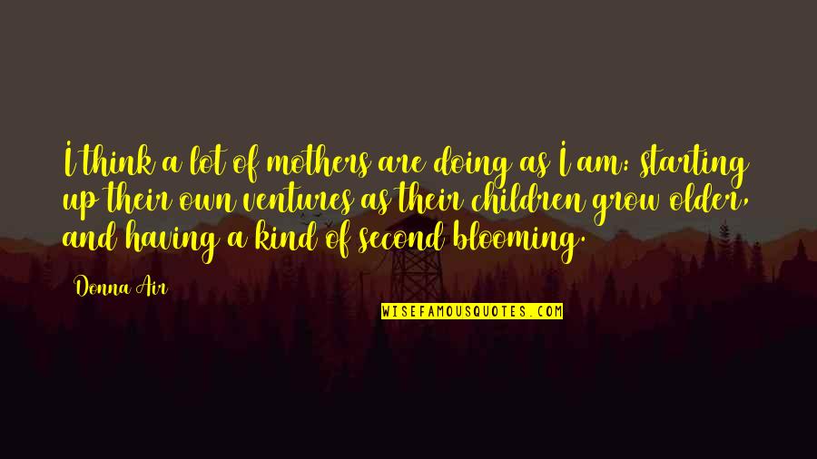 Having To Grow Up Quotes By Donna Air: I think a lot of mothers are doing