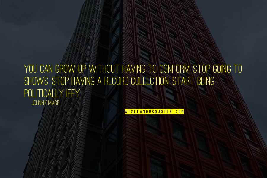 Having To Grow Up Quotes By Johnny Marr: You can grow up without having to conform,