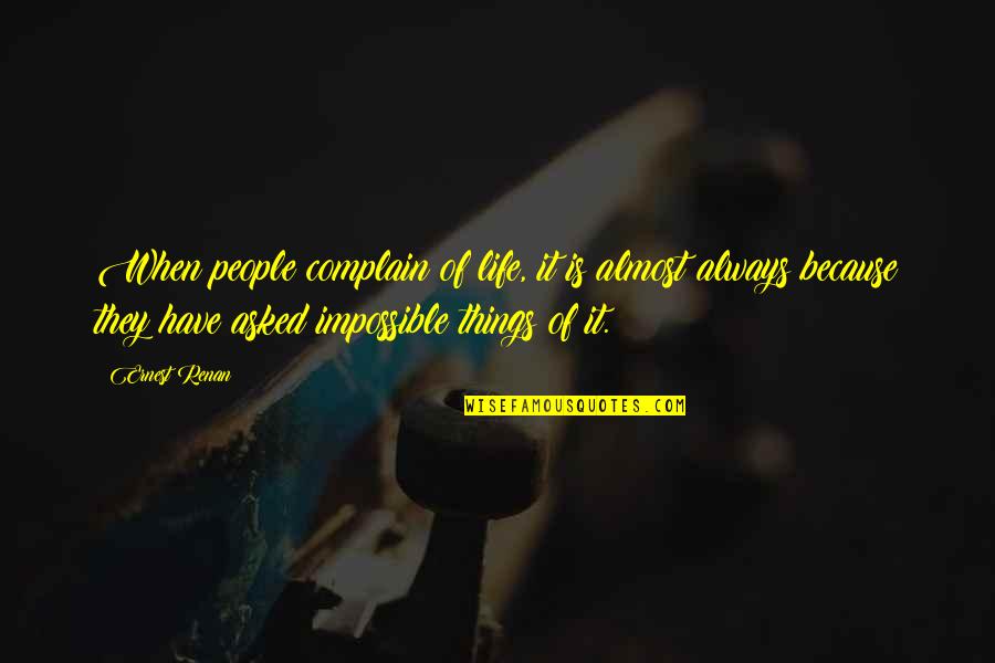 Having To Hide Your Feelings Quotes By Ernest Renan: When people complain of life, it is almost