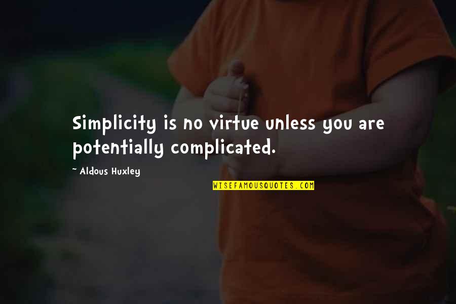 Having To Keep Going Quotes By Aldous Huxley: Simplicity is no virtue unless you are potentially