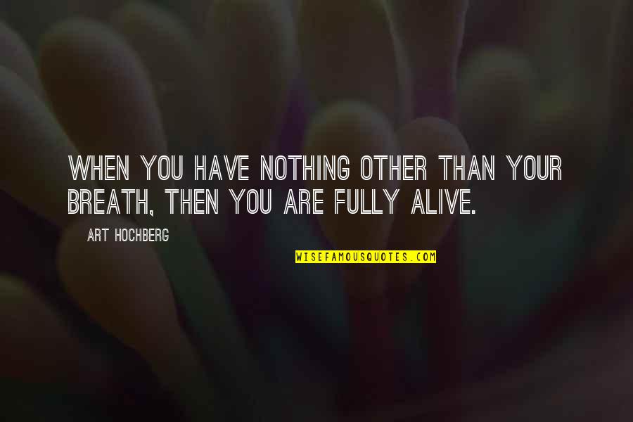 Having To Take Care Of Yourself Quotes By Art Hochberg: When you have nothing other than your breath,