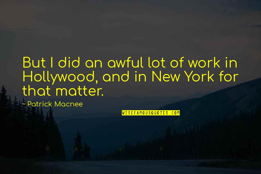 Having To Walk Away From Someone You Love Quotes By Patrick Macnee: But I did an awful lot of work