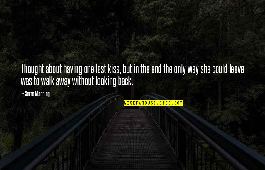 Having To Walk Away Quotes By Sarra Manning: Thought about having one last kiss, but in