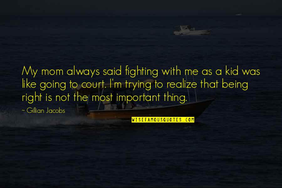 Having To Work Harder Than Others Quotes By Gillian Jacobs: My mom always said fighting with me as