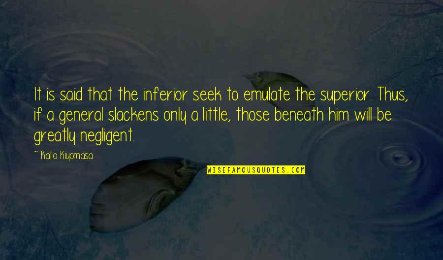 Having To Work Harder Than Others Quotes By Kato Kiyomasa: It is said that the inferior seek to