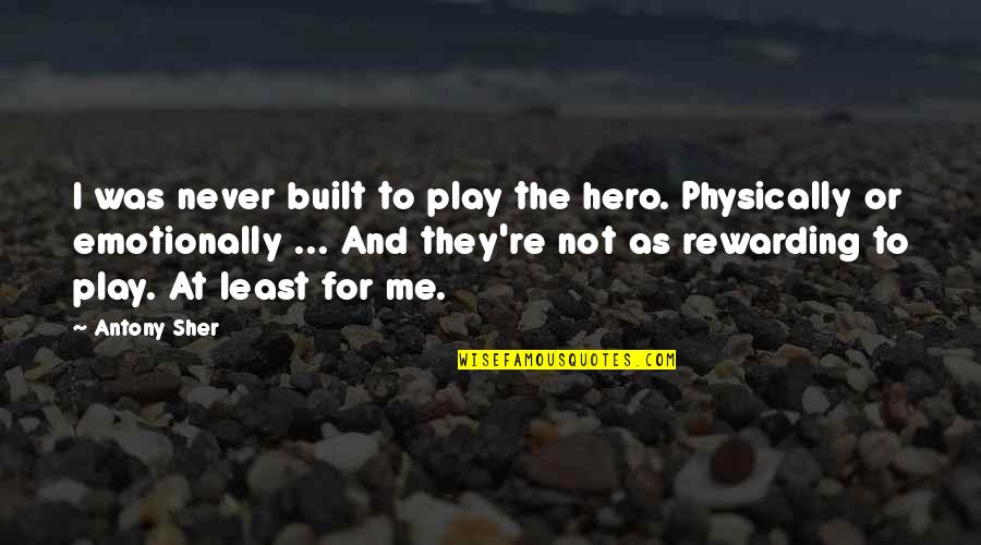 Having Too Many Options Quotes By Antony Sher: I was never built to play the hero.