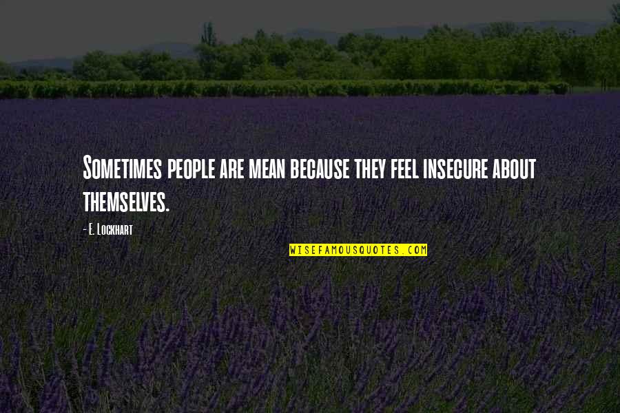 Having Too Many Options Quotes By E. Lockhart: Sometimes people are mean because they feel insecure