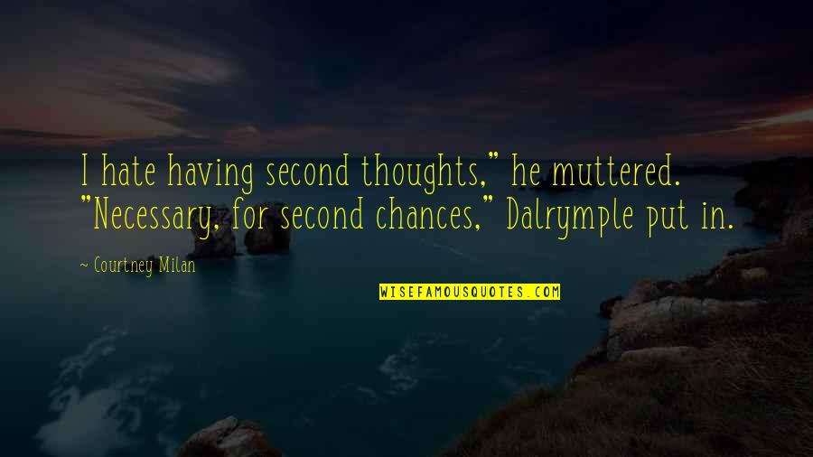 Having Too Many Thoughts Quotes By Courtney Milan: I hate having second thoughts," he muttered. "Necessary,