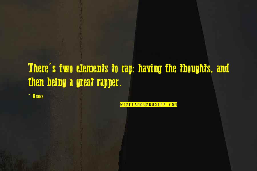Having Too Many Thoughts Quotes By Drake: There's two elements to rap: having the thoughts,