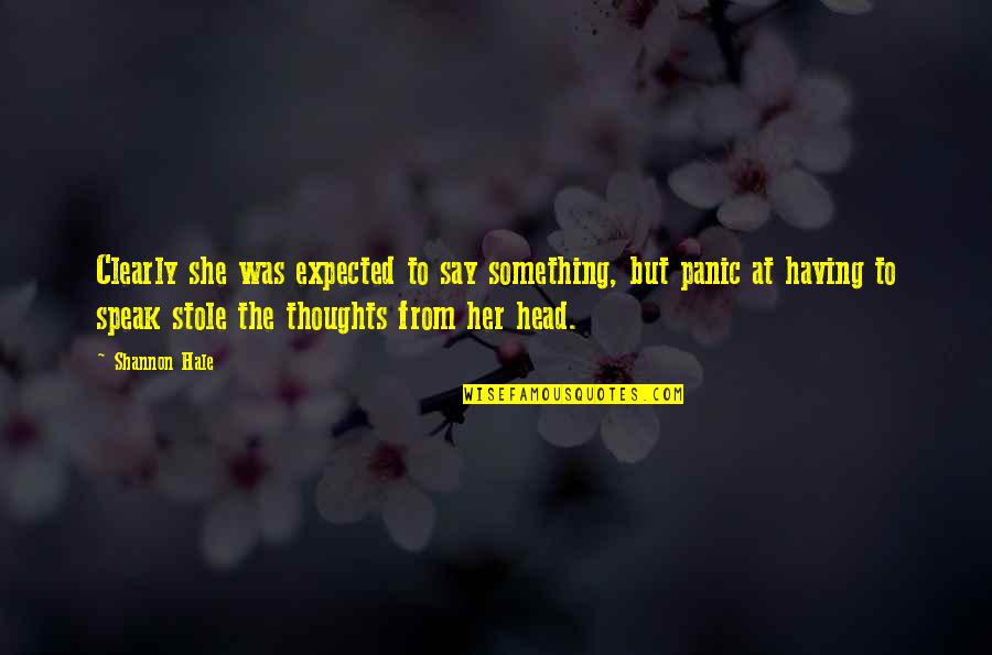 Having Too Many Thoughts Quotes By Shannon Hale: Clearly she was expected to say something, but