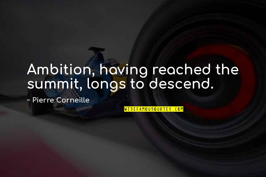 Having Too Much Ambition Quotes By Pierre Corneille: Ambition, having reached the summit, longs to descend.