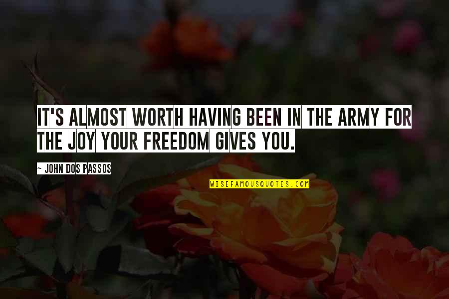 Having Too Much Freedom Quotes By John Dos Passos: It's almost worth having been in the army