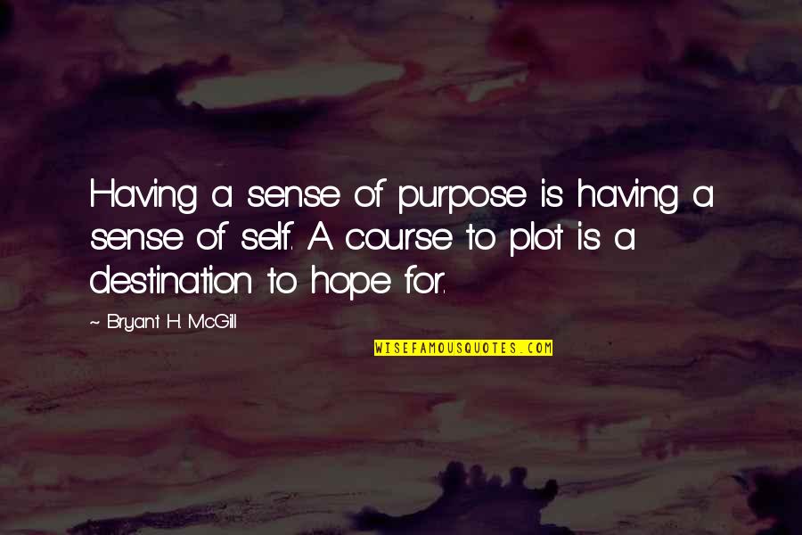 Having Too Much Hope Quotes By Bryant H. McGill: Having a sense of purpose is having a