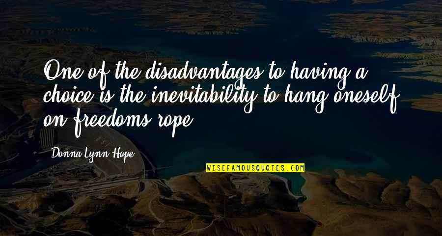 Having Too Much Hope Quotes By Donna Lynn Hope: One of the disadvantages to having a choice