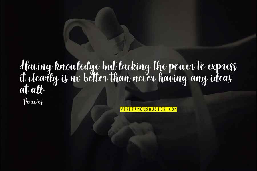Having Too Much Power Quotes By Pericles: Having knowledge but lacking the power to express