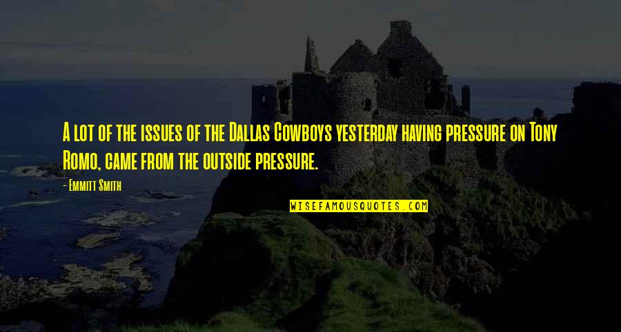 Having Too Much Pressure Quotes By Emmitt Smith: A lot of the issues of the Dallas